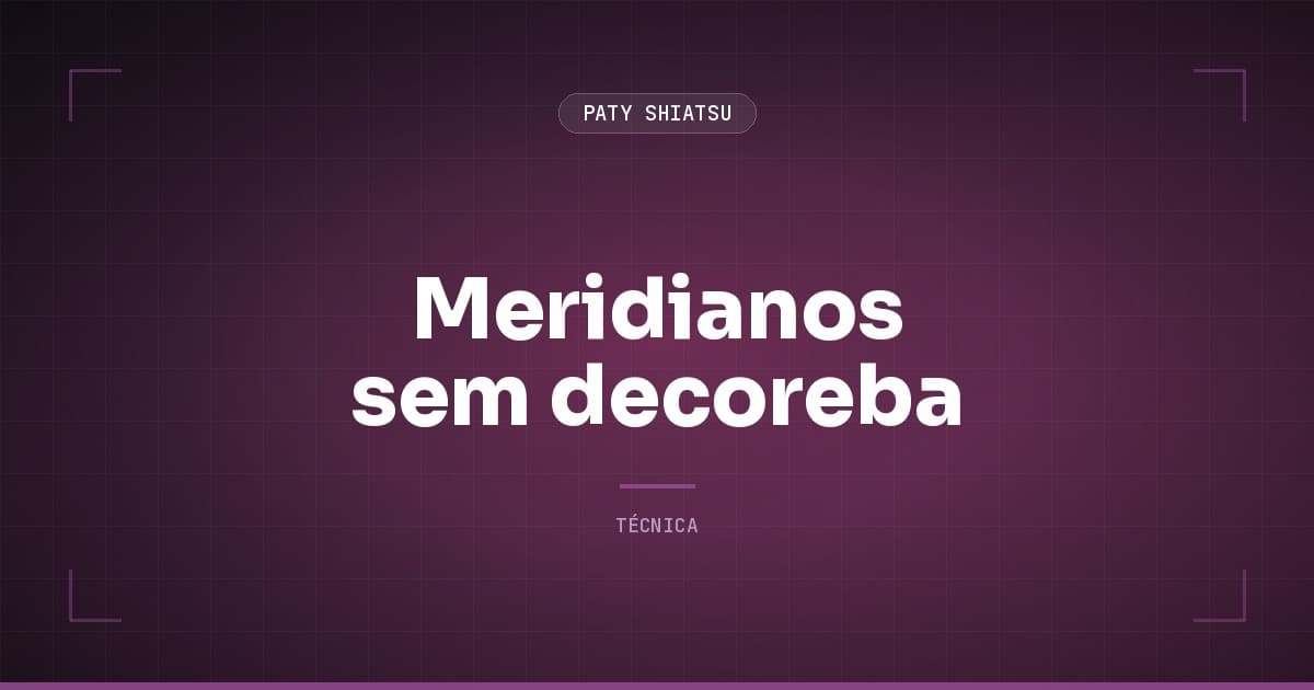 Meridianos sem decoreba: como aplicar medicina chinesa em sessões de massagem