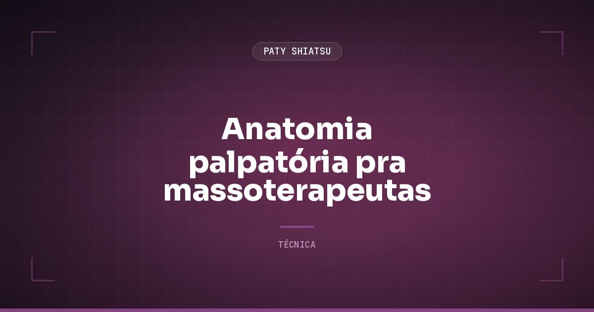Anatomia palpatória pra massoterapeutas: o que faculdade não ensina