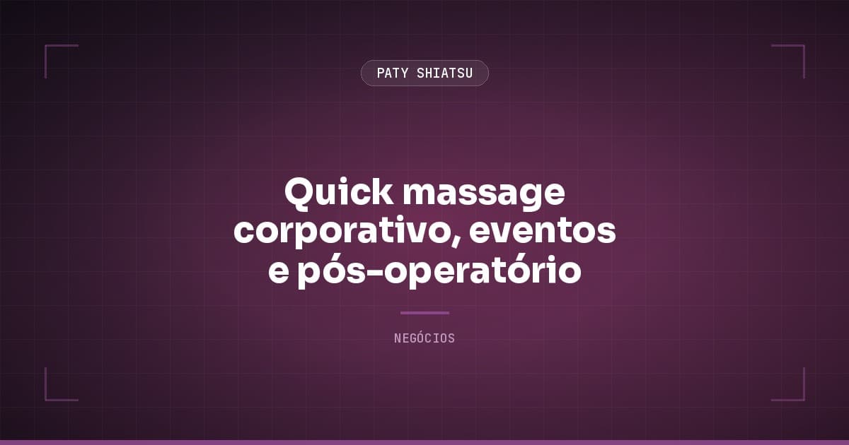 Quick massage corporativo, eventos e pós-operatório: 3 nichos pra cobrar mais
