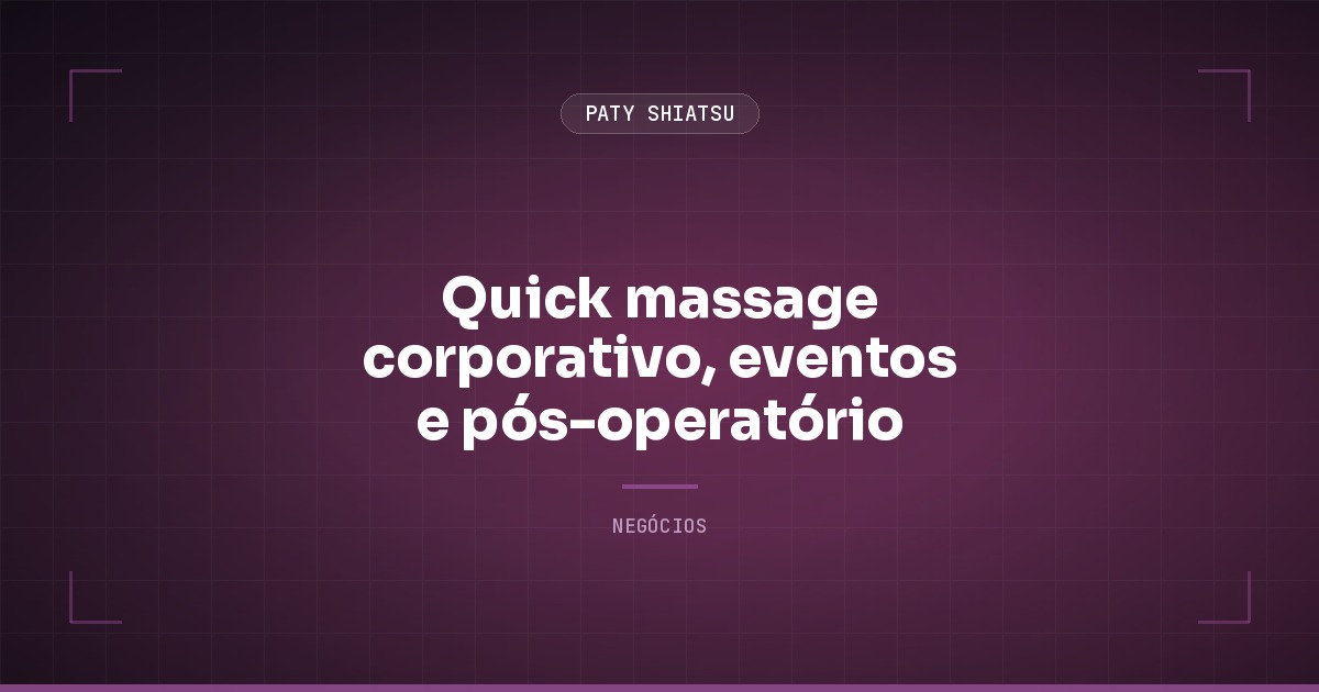 Quick massage corporativo, eventos e pós-operatório: 3 nichos pra cobrar mais